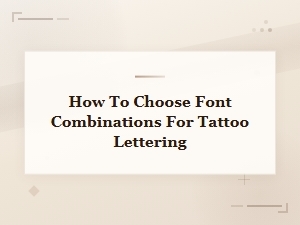 How to Choose Font Combinations for Tattoo Lettering